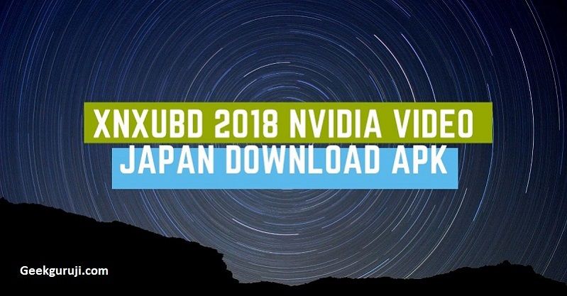 Xnxubd 2018 nvidia video japanese download free full version for windows 7